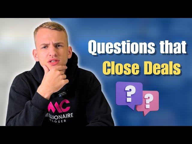 The Top 6 Questions That CLOSE DEALS