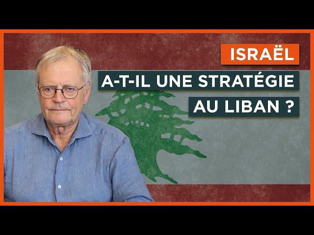 Israël a-t-il une stratégie au Liban ?