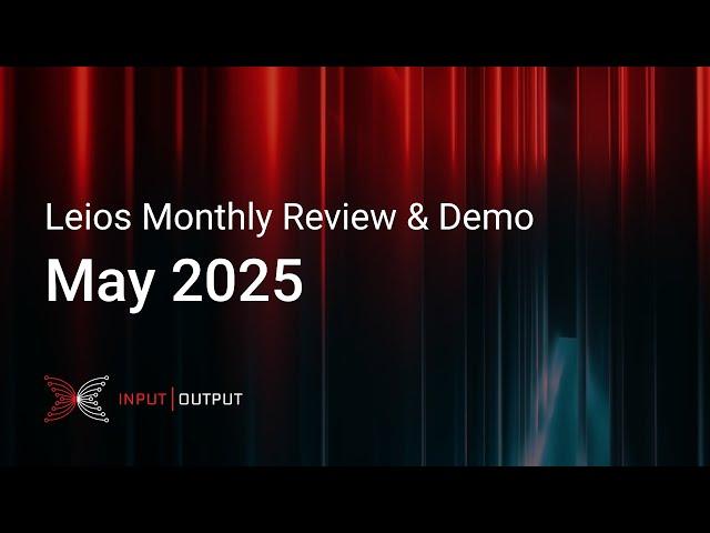 Leios Monthly Review & Demo - May 2025
