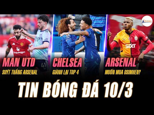 TIN NÓNG 10/3: MAN UTD SUÝT THẮNG ARSENAL, CHELSEA GIÀNH LẠI TOP 4, “PHÁO THỦ” MUỐN MUA OSIMHEN?