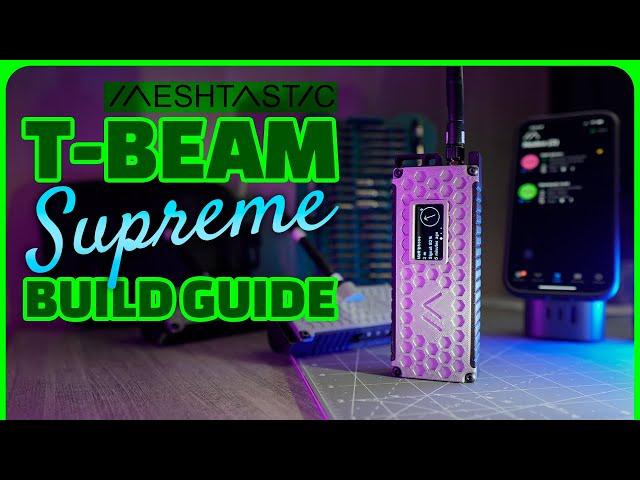 T-Beam SUPREME Meshtastic LoRa Radio Build Guide | PARTS | ASSEMBLY |FIRMWARE