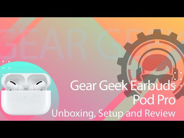 Gear Geek Earbuds Pod Pro Unboxing, Setup and Review