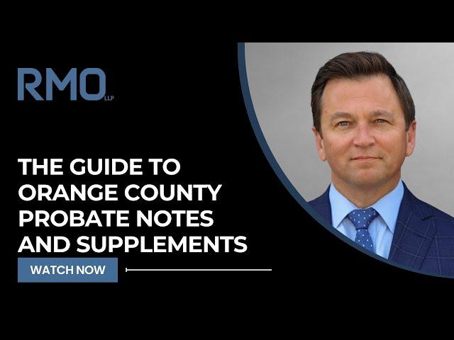 The Guide To Orange County Probate Notes and Supplements | RMO Lawyers