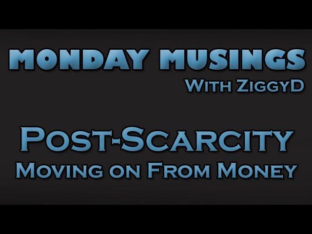 Monday Musings: THE FUTURE! Post-Scarcity & Less Focus on Money