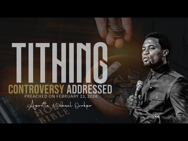 Tithing Controversy Addressed - Apostle Michael Orokpo Preached 13th February 2024.