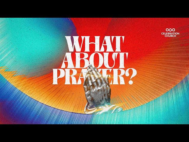 WHAT ABOUT PRAYER | SUNDAY SERVICE| 17TH NOVEMBER 2024| CELEBRATION CHURCH INTERNATIONAL