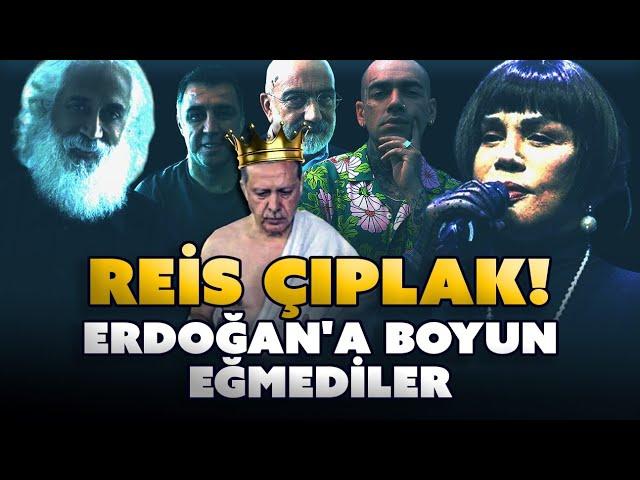 Reis Çıplak! Erdoğan'a Boyun Eğmediler