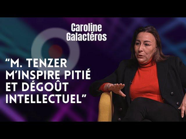 CAROLINE GALACTÉROS  "M.TENZER M'INSPIRE PITIÉ ET DÉGOÛT INTELLECTUEL"