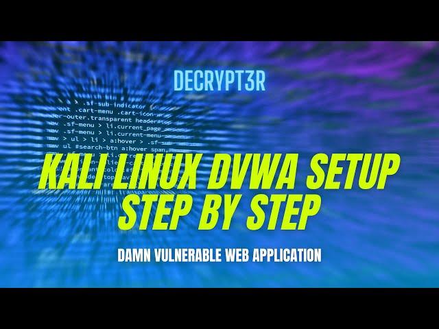 Setup DVWA on Kali Linux - Damn Vulnerable Web Application | Decrypt3r