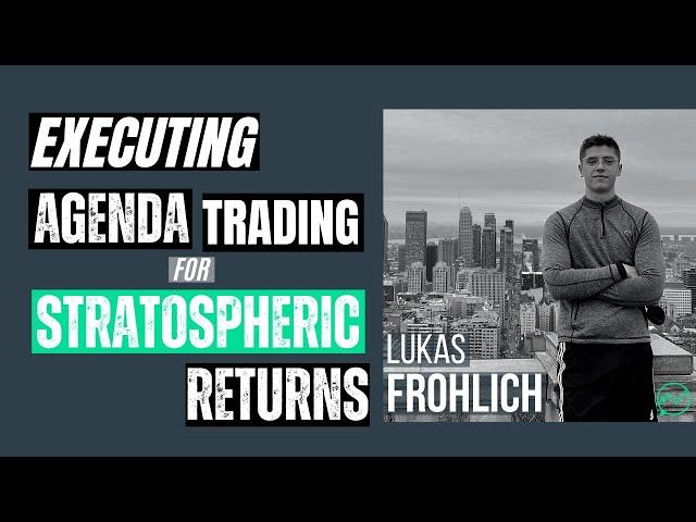 Executing Agenda Trading Strategy for Stratospheric Returns · Lukas Frohlich (The Short Bear)