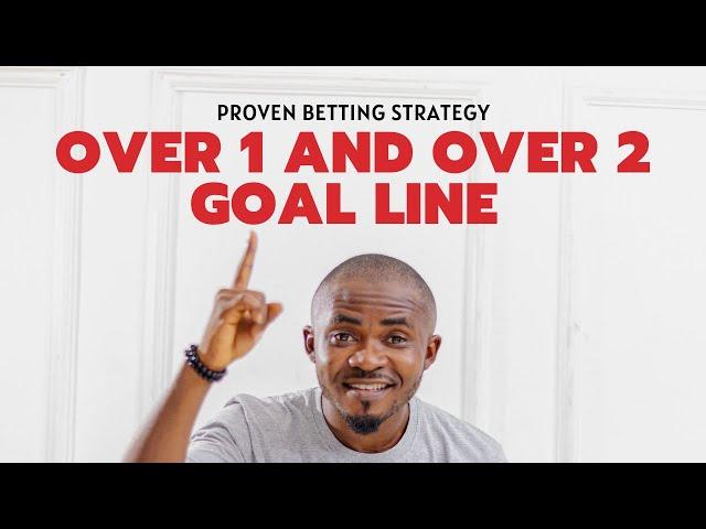 Over 1 and Over 2 goal line betting strategy