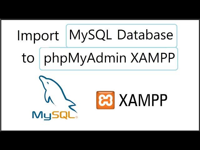 How to Import a MySQL Database to phpMyAdmin Xampp