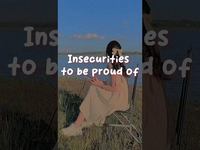 "Insecurities" to be proud of #aesthetic #cute #insecurity #beauty #glowup