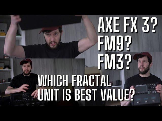 Fractal FM3 vs FM9 vs Axe FX 3 - Which one would I buy?