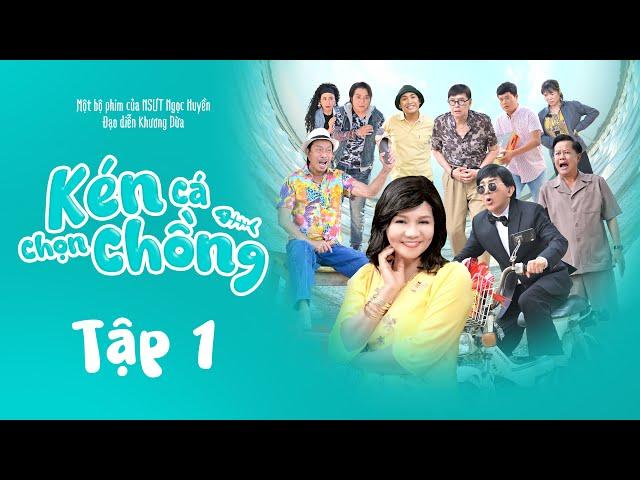 Kén Cá Chọn Chồng Tập 1 | Ngọc Huyền, Kim Tử Long, Khương Dừa, Linh Tâm, Bảo Chung, Thanh Điền, ...