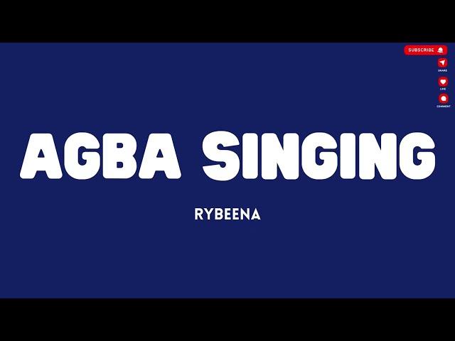 Rybeena - Agba Singing (Lyrics)