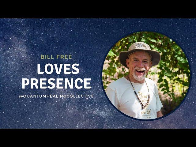 Loves Presence with Bill Free - Quantum Healing Collective