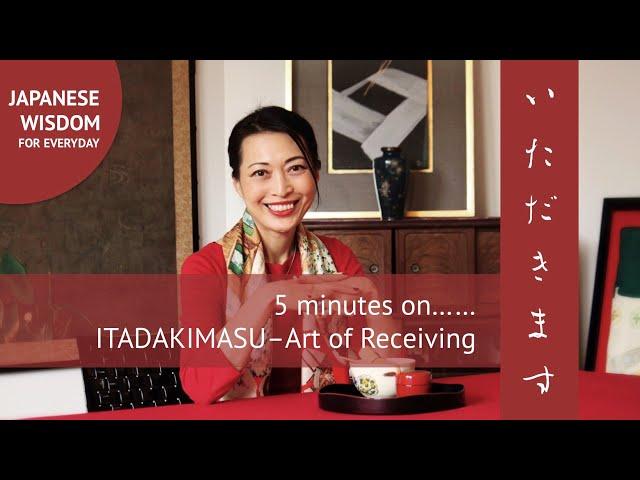 5 minutes on ITADAKIMASU - The Art of Receiving