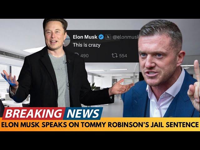 BREAKING NEWS: ELON MUSK SPEAKS ABOUT TOMMY ROBINSON'S JAIL SENTENCE AND CALLS IT CRAZY