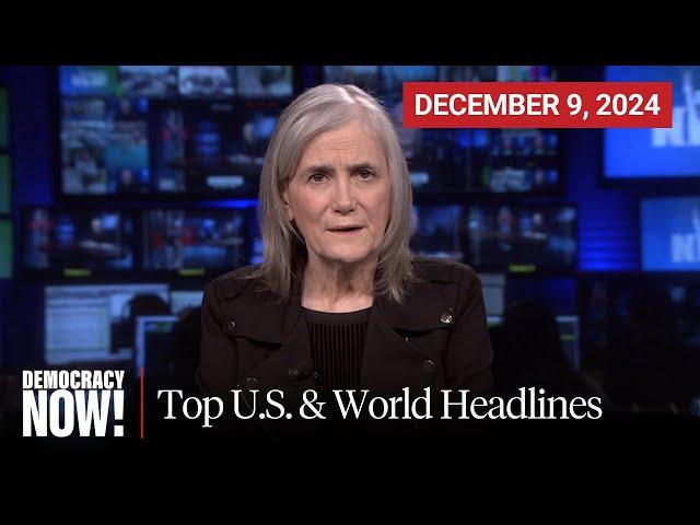 Top U.S. & World Headlines — December 9, 2024