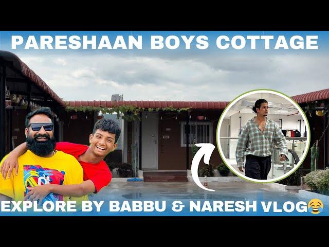 PARESHAAN BOYS COTTAGE EXPLORE BY BABBU & NARESH VLOG GONE CRAZY @pareshanboys @pareshanfamily