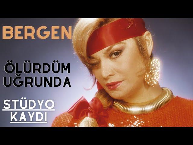 Bergen - Ölürdüm Uğrunda  (Orijinal Stüdyo Kaydı)