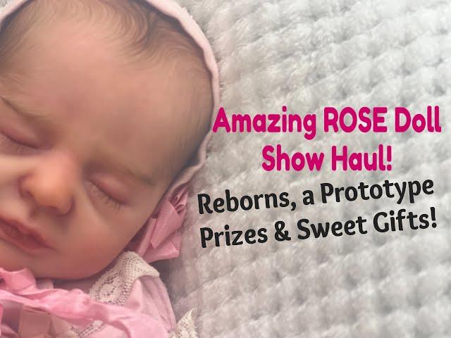 Amazing ROSE Doll Show Haul! I Won a Reborn! A Prototype! Prizes & Gifts!