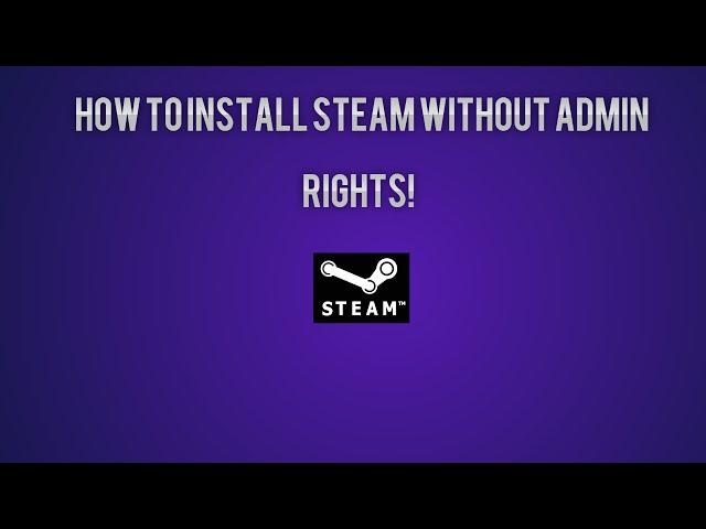 How to Install Steam without Administrator Password