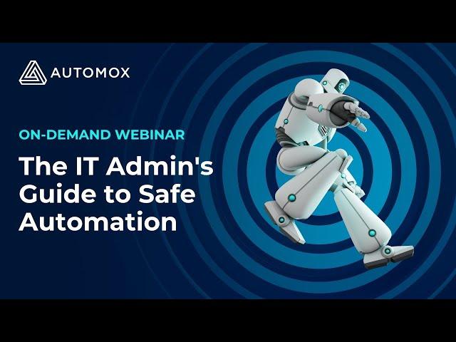 IT ADMINS GUIDE TO SAFE AUTOMATION: Automox Webinar