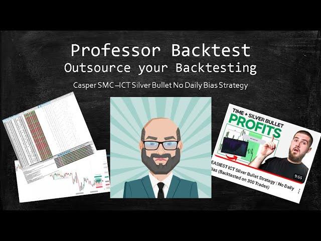 Ep1 Professor Backtest: Casper SMC ICT Silver Bullet No Daily Bias 100 trades backtested