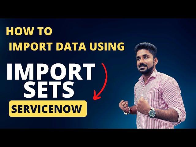 ServiceNow How to import data using Import Set