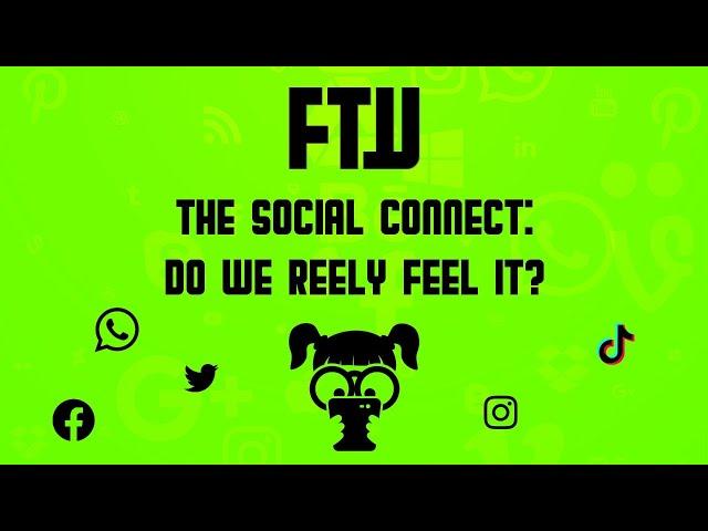 FTW 3: The Social Connect - Do We Reely Feel It?