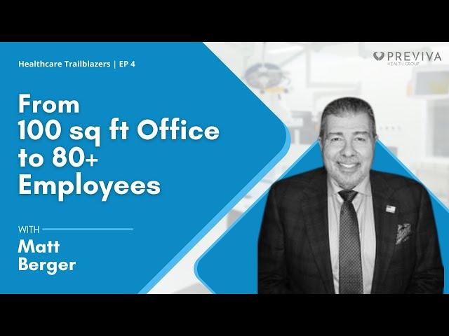 From 100 sf Office to 80+ Employees | Dr. Matt Berger | Healthcare Trailblazers Ep. 4