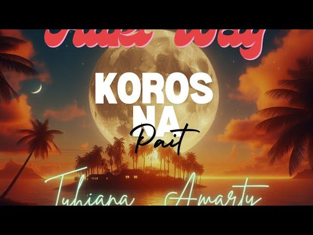 KOROS NA PAIT - AUKI'WAY (Feat. TUHIANA & AMARTY)