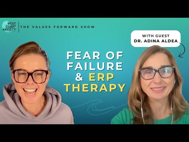 Fear of Failure & ERP with Dr. Adina Aldea | Values Forward