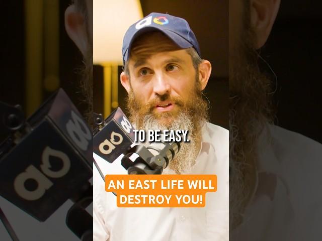 An Easy Life Will Destroy You!