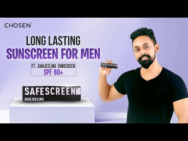 Long Lasting Sunscreen For Men | ft. Darjeeling Sunscreen SPF 60+ | CHOSEN