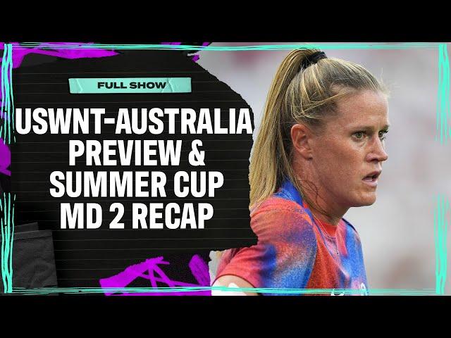 USWNT vs. Australia Preview, Summer Cup MD 2 Recap, Jess Carter Interview & More! | Attacking Third