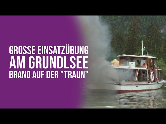 Große Einsatzübung am Grundlsee - Brand auf der "Traun"