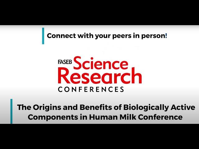 FASEB 2023 SRC - The Origins and Benefits of Biologically Active Components in Human Milk Conference