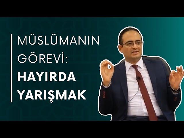 Müslümanın Görevi: Hayırda Yarışmak I Akın Karadeniz