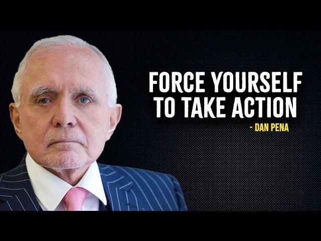 Force Yourself To Take Action - Dan Pena Motivation