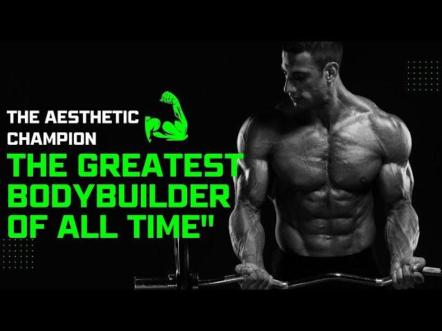 "Unveiling The Aesthetic Champion: The Greatest Bodybuilder of All Time"