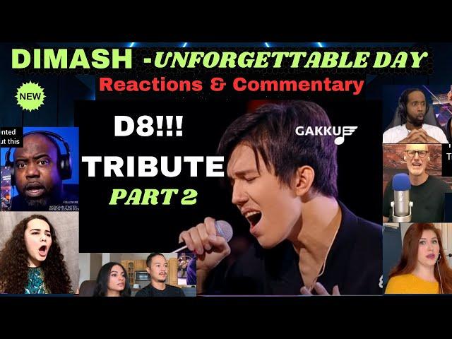 PART 2| D8! Tribute! | DIMASH | Unforgettable Day - GAKKU | Reactions Compilation and Commentary