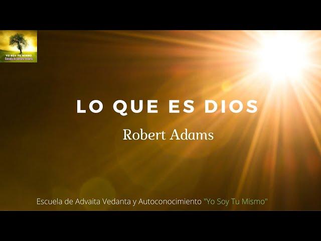 Lo que Es es Dios ~Robert Adams