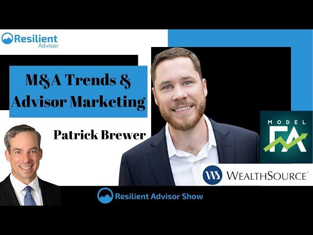M&A Trends & Advisor Marketing with Patrick Brewer
