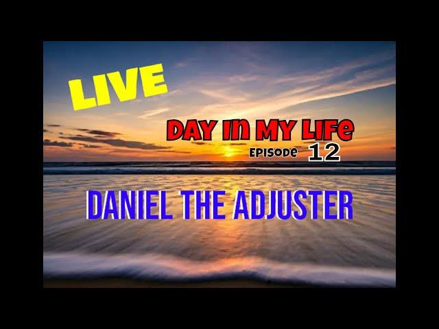 Day in My Life, Episode 12, Daniel the Adjuster #Live