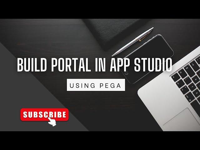 Create and Customize Pega portal using App Studio.