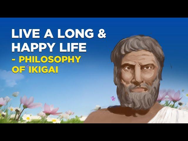 How To Live A Long And Happy Life - Philosophy of Ikigai