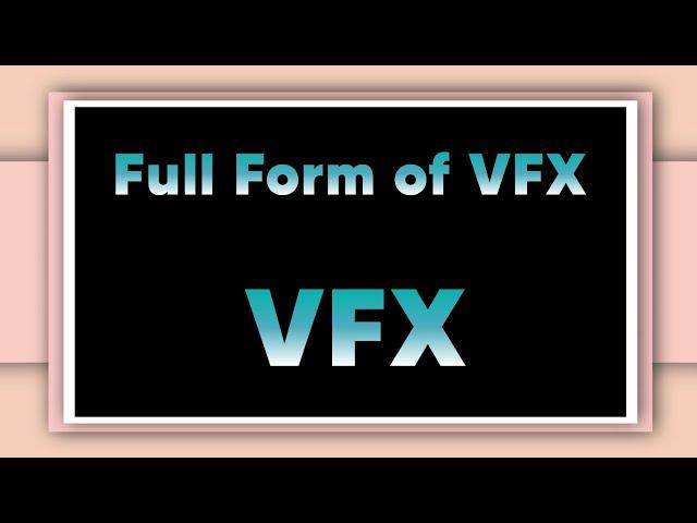 Full form of VFX | VFX stand for | Informative Forms